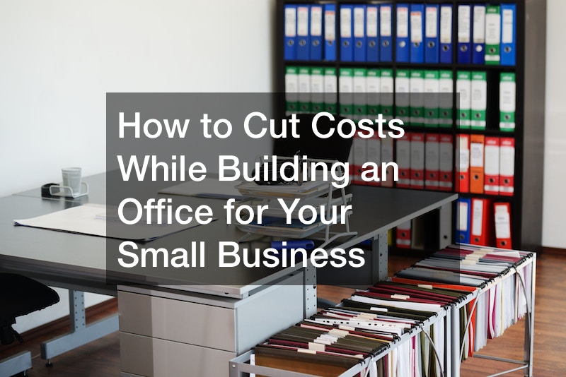 Cut Costs While Building an Office for Your Small Business